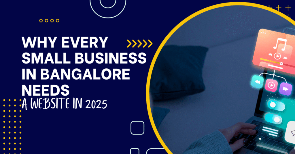 Why Every Small Business in Bangalore Needs a Website in 2025